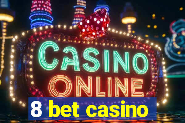 8 bet casino